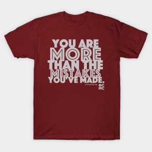 You are more than the mistakes you've made T-Shirt